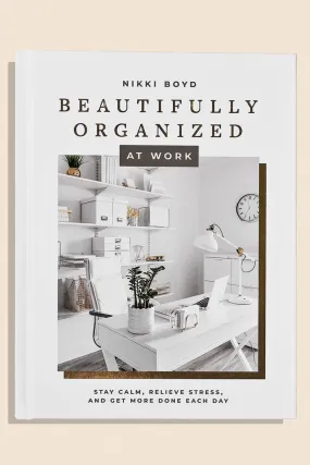 Beautifully Organized at Work Coffee Table Book